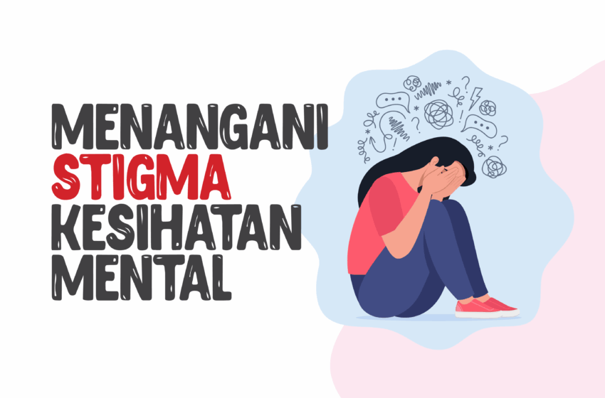 Menangani Stigma Kesihatan Mental
